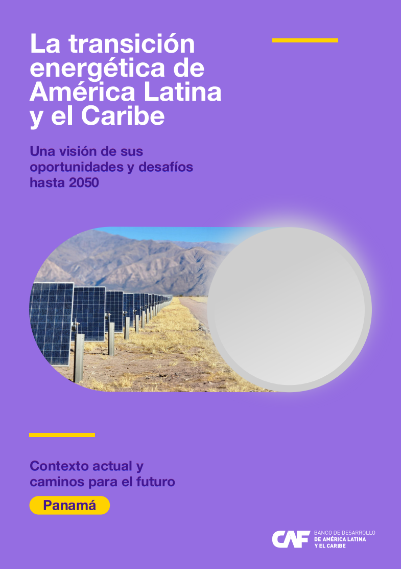 La transición energética de América Latina y el Caribe. Una visión de sus oportunidades y desafíos hasta 2050. Contexto actual y caminos para el futuro en Panamá